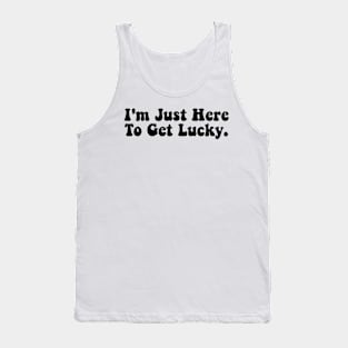 I'm Just Here To Get Lucky Funny St. Patrick's Day Tank Top